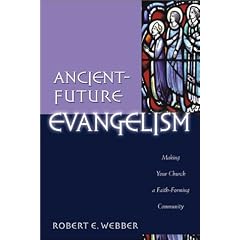 Ancient-Future Evangelism: Making Your Church a Faith-Forming Community
