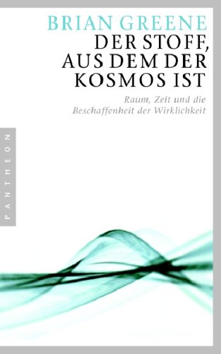 Der Stoff, aus dem der Kosmos ist: Raum, Zeit und die Beschaffenheit der Wirklichkeit