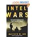 Intel Wars: The Secret History of the Fight Against Terror