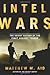 Intel Wars: The Secret History of the Fight Against Terror Intel Wars: The Secret History of the Fight Against Terror