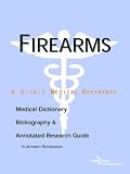Firearms - A Medical Dictionary, Bibliography, and Annotated Research Guide to Internet References