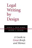 Legal Writing by Design: A Guide to Great Briefs and Memos