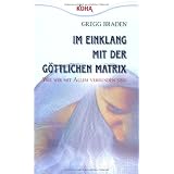 Im Einklang mit der g�ttlichen Matrix: Wie wir mit Allem verbunden sindvon "Gregg Braden"