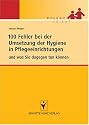 100 Fehler bei der Umsetzung der Hygiene in Pflegeeinrichtungen: und was Sie dagegen tun können