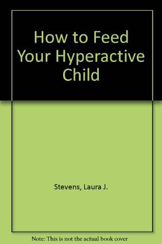 How to Feed Your Hyperactive Child