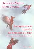 La myst�rieuse histoire du nom des oiseaux : Du minuscule roitelet � l'albatros g�ant