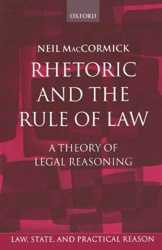By the late Neil MacCormick: Rhetoric and The Rule of Law: A Theory of Legal Reasoning (Law, State, and Practical Reason)