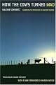 How the Cows Turned Mad: Unlocking the Mysteries of Mad Cow Disease