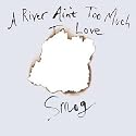 A River Ain't Too Much to Love