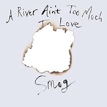 A River Ain't Too Much to Love