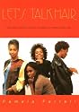 Let's Talk Hair: Every Black Woman's Personal Consultation for Healthy Growing Hair