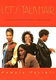 Let's Talk Hair: Every Black Woman's Personal Consultation for Healthy Growing Hair