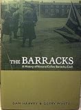 The barracks : a history of Victoria/Collins Barracks, Cork