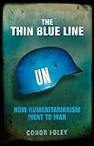 The thin blue line : how humanitarianism went to war