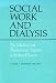 Social Work and Dialysis: The Medical and Psychosocial Aspects of Kidney Disease