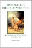 Time and the French Revolution : the Republican calendar, 1789-year XIV