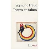 Totem et tabou: Quelques concordances entre la vie psychique des sauvages et celle des n�vros�spar Sigmund Freud