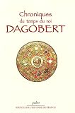Chroniques du temps du roi Dagobert, 529-639 : Chronique du pseudo-frédégaire - Vie de Dagobert