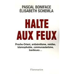 Halte aux feux : Proche-Orient, antis�mitisme, m�dias, islamophobie, communautarisme, banlieues...