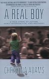 A Real Boy : A True Story of Autism, Early Intervention, and Recovery