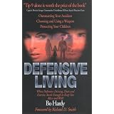 Defensive Living: When Defensive Driving, Diets, and Exercise Aren't Enough to Keep You... by Bo Hardy