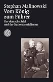 Vom K�nig zum F�hrer: Deutscher Adel und Nationalsozialismus - Stephan Malinowski