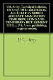 U.S. Army, Technical Bulletins, US Army, TB 1-1520-210-20-46, ALL UH-1 H/V SERIES AIRCRAFT, MANDATORY TIME REPORTING AND TEMPORARY RETIREMENT LIFE EXTENSION ... U.S. Army, publishing, us government,