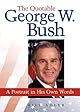The Quotable George W. Bush: A Portrait in His Own Words