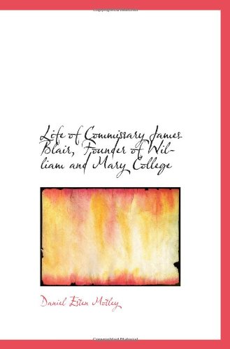 Life Of Commissary James Blair, Founder Of William And Mary College