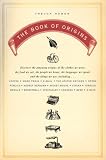 The Book of Origins: Discover the Amazing Origins of the Clothes We Wear, the Food We Eat, the PeopleWe Know, the Languages We Speak, and the Things We Use