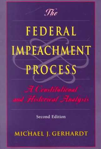 The Federal Impeachment Process: A Constitutional and Historical Analysis