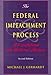 The Federal Impeachment Process: A Constitutional and Historical Analysis The Federal Impeachment Process: A Constitutional and Historical Analysis