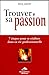 Trouver sa passion : 7 ��tapes pour se r��aliser dans sa vie professionnelle