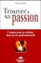 Trouver sa passion : 7 ��tapes pour se r��aliser dans sa vie professionnelle