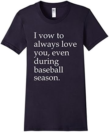 Women's I Vow To Always Love You Even During Baseball Season Funny T-Shirt Small Navy