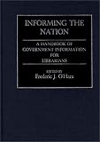 Informing The Nation : A Handbook Of Government Information For Librarians