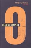 A Kind of Compulsion: 1903-1936 (Complete Orwell)
