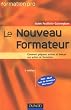 Le Nouveau Formateur : Comment pr�parer, animer et �valuer une action de formation