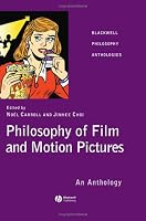 Philosophy of Film and Motion Pictures: An Anthology (Blackwell Philosophy Anthologies)