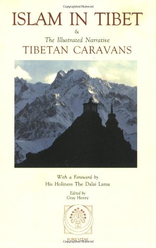 Islam in Tibet: Including Islam in the Tibetan Cultural Sphere; Buddhist and Islamic Viewpoints of Ultimate Reality; and The Illustrated Narrative: Tibetan Caravans