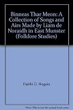 Binneas thar meon : cnuasach d'amhráin agus de cheolta a dhein Liam de Noraidh in oirthear Mumhan : a collection of songs and airs made by Liam de Noraidh in east Munster