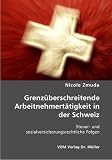 Grenzüberschreitende Arbeitnehmertätigkeit in der Schweiz: Steuer- und sozialversicherungsrechtliche Folgen