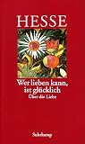 �Wer lieben kann, ist gl�cklich�: �ber die Liebe