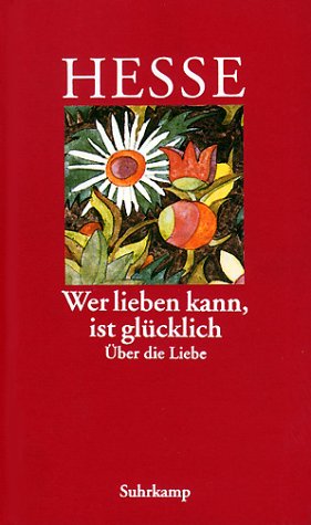 Produkt-Bild: &raquo;Wer lieben kann, ist gl&uuml;cklich&laquo;: &Uuml;ber die Liebe