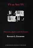 TV or Not TV: Television, Justice, and the Courts (Twentieth Century Fund Book)