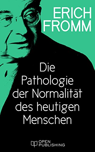 Die Pathologie der Normalität des heutigen Menschen: Modern Man's Pathology of Normalcy (German Edition)