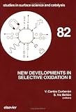 New Developments in Selective Oxidation II: Proceedings of the Second World Congress and Fourth European Workshop Meeting, Benalmadena, Spain, Septe (Studies in Surface Science and Catalysis)