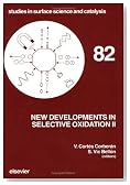 New Developments in Selective Oxidation II: Proceedings of the Second World Congress and Fourth European Workshop Meeting, Benalmadena, Spain, Septe (Studies in Surface Science and Catalysis)