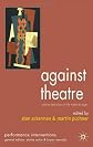 Against Theatre: Creative Destructions on the Modernist Stage (Performance Interventions)