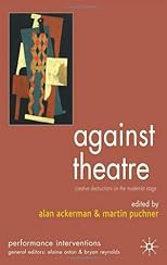 Against Theatre: Creative Destructions on the Modernist Stage (Performance Interventions)